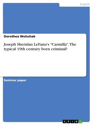 cover image of Joseph Sheridan LeFanu's "Carmilla". the typical 19th century born criminal?